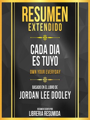 cover image of Resumen Extendido--Cada Dia Es Tuyo (Own Your Everyday)--Basado En El Libro De Jordan Lee Dooley